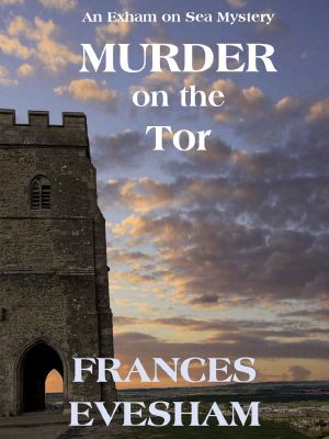 [Exham on Sea Mysteries 03] • Murder on the Tor · an Exham on Sea Cosy Mystery (Exham on Sea Cosy Crime Mysteries Book 3)